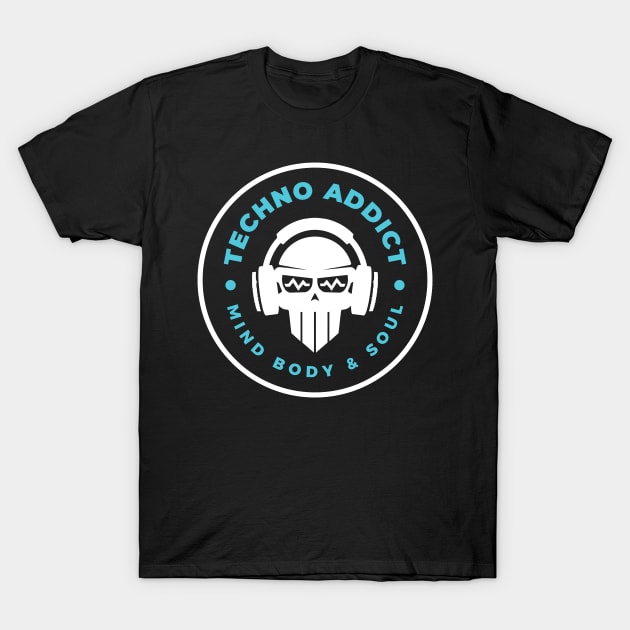 Techno addict mind body soul T-Shirt by artsybloke